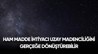 Ham madde ihtiyacı uzay madenciliğini gerçeğe dönüştürebilir