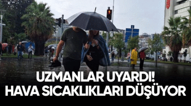 Uzmanlar uyardı! Hava sıcaklıkları düşüyor