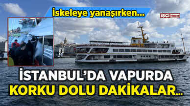 İstanbul'da vapurda korku dolu anlar: İskeleye yanaşırken...