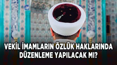 Vekil imamların özlük haklarında düzenleme yapılacak mı?