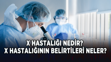 X Hastalığı nedir? X hastalığının belirtileri neler, tedavisi var mı?