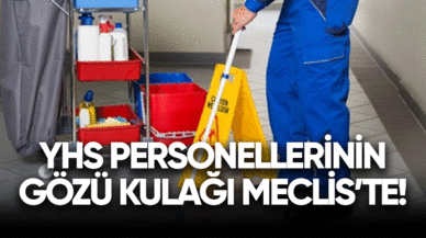 YHS personellerinin gözü kulağı Meclis'te!