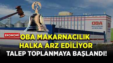 Oba Makarnacılık halka arz ediliyor: Talep toplanmaya başladı