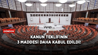 Kanun teklifinin 3 maddesi daha kabul edildi!