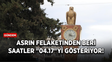 Asrın felaketinden beri saatler "04.17"yi gösteriyor!