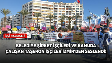 Belediye şirket işçileri ve kamuda çalışan taşeron işçiler İzmir'den seslendi!