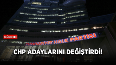 CHP adaylarını değiştirdi!