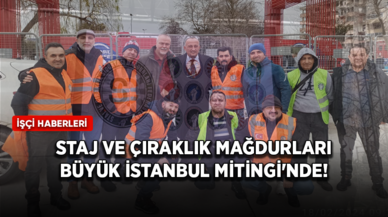 Staj ve çıraklık Mağdurları Büyük İstanbul Mitingi'nde!