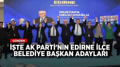 İşte AK Parti'nin Edirne ilçe belediye başkan adayları