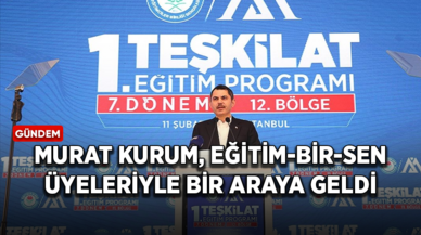 İBB Başkan adayı Kurum, Eğitim-Bir-Sen üyeleriyle bir araya geldi