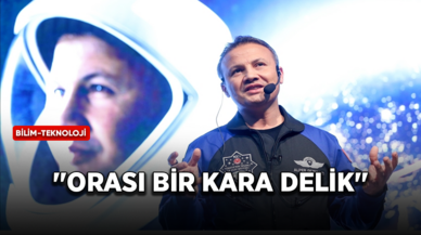 Astronot Gezeravcı: Eğer tabire karşılık edecek bir şey varsa orası bir kara delik