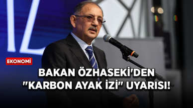 Bakan Özhaseki'den sanayici ve iş insanlarına "karbon ayak izi" uyarısı