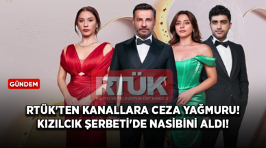 RTÜK'ten kanallara ceza yağmuru! Kızılcık Şerbeti'de nasibini aldı!