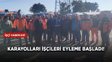 Karayolları işçileri kadrolu ve güvenceli çalışma hakkı talebiyle eyleme başladı!