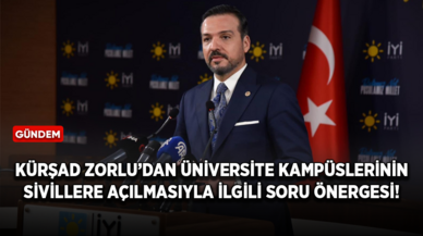 Kürşad Zorlu, üniversite kampüslerinin sivillere açılmasıyla ilgili Meclis'e soru önergesi verdi