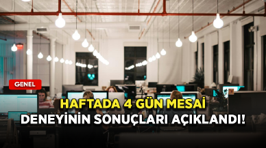 En kapsamlı deney: Haftada 4 gün mesai deneyinin sonuçları açıklandı!