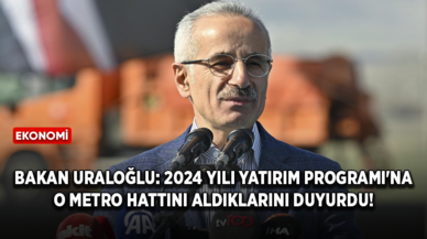 Bakan Uraloğlu: 2024 Yılı Yatırım Programı'na o metro hattını aldıklarını duyurdu!