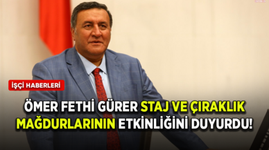 Ömer Fethi Gürer staj ve çıraklık mağdurlarının etkinliğini duyurdu!