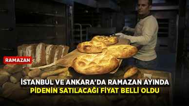 İstanbul ve Ankara'da Ramazan ayında pidenin satılacağı fiyat belli oldu