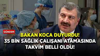 Bakan Koca duyurdu: 35 bin sağlık çalışanı atamasında takvim belli oldu