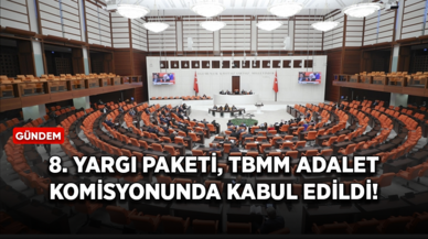 8. Yargı Paketi, TBMM Adalet Komisyonunda kabul edildi!