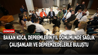 Bakan Koca, depremlerin yıl dönümünde sağlık çalışanları ve depremzedelerle buluştu