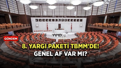 TBMM'de 8. Yargı Paketinin görüşüleceği tarih belli oldu! Genel af var mı?