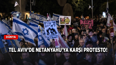 Tel Aviv'de Netanyahu'ya karşı protesto!