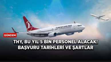 THY, bu yıl 5 bin personel alacak! Başvuru tarihleri ve şartlar