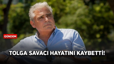 Tolga Savacı hayatını kaybetti!