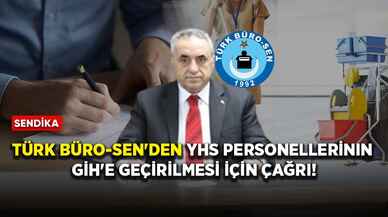 TÜRK BÜRO-SEN'den YHS personellerinin GİH'e geçirilmesi için çağrı