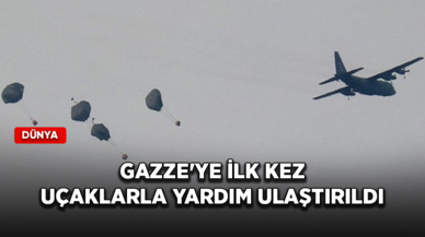 Gazze'nin kuzeyine ilk kez uçaklarla yardım ulaştırıldı