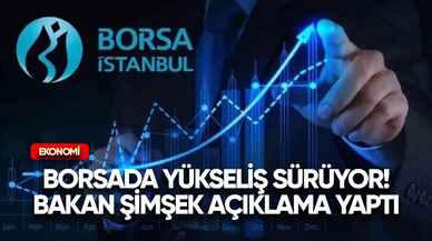 Borsada yükseliş sürüyor! Bakan Şimşek açıklama yaptı