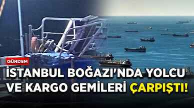 İstanbul Boğazı'nda yolcu ve kargo gemileri çarpıştı