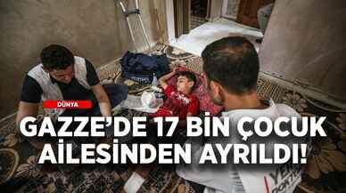 Gazze'de 17 bin çocuk ailesinden ayrıldı!