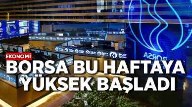 Borsa bu haftaya yüksek başladı