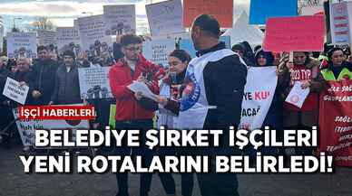 Belediye şirket işçileri yeni rotalarını belirledi!