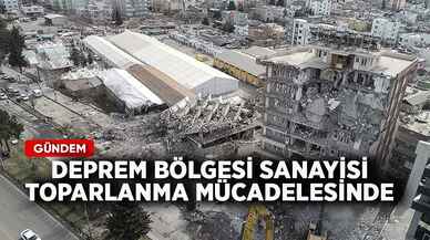 Deprem bölgesi sanayisi toparlanma mücadelesinde