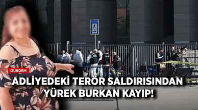 Adliyedeki terör saldırısından yürek burkan kayıp!