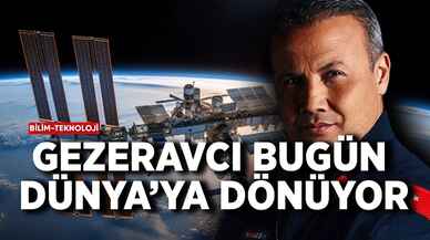 Gezeravcı bugün Dünya'ya dönüyor