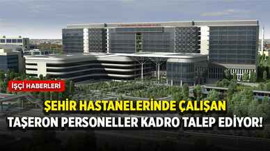 Şehir hastanelerinde çalışan taşeron personeller kadro talep ediyor!