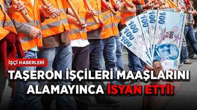 Taşeron işçileri maaşlarını alamayınca isyan etti!