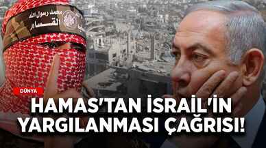 Hamas'tan, İsrail'in yargılanması çağrısı!