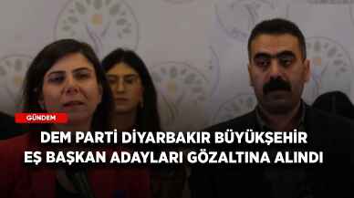 DEM Parti Diyarbakır Büyükşehir Eş Başkan adayları gözaltına alındı