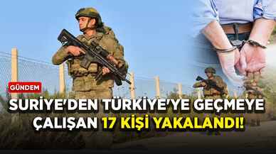 Suriye'den Türkiye'ye geçmeye çalışan 17 kişi yakalandı