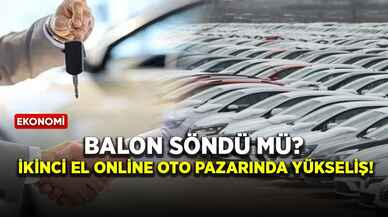 Balon söndü mü? İkinci el online oto pazarında yükseliş