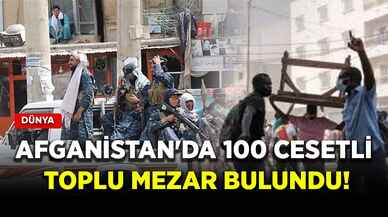 Afganistan'da 100 cesetli toplu mezar bulundu!