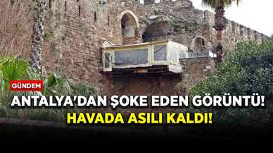 Antalya'dan şoke eden görüntü! Havada asılı kaldı!