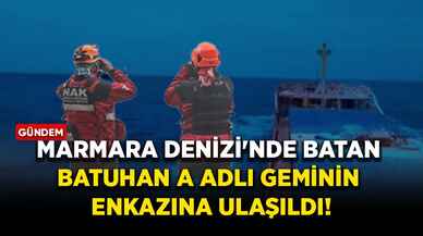 Marmara Denizi'nde batan "Batuhan A" adlı geminin enkazına ulaşıldı