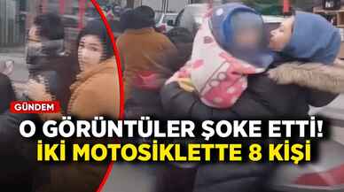 O görüntüler şoke etti! 2 motosiklette 8 kişi!